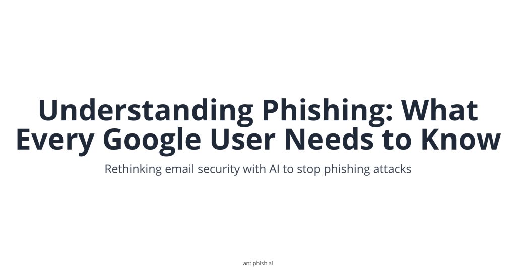 Understanding Phishing: What Every Google User Needs to Know