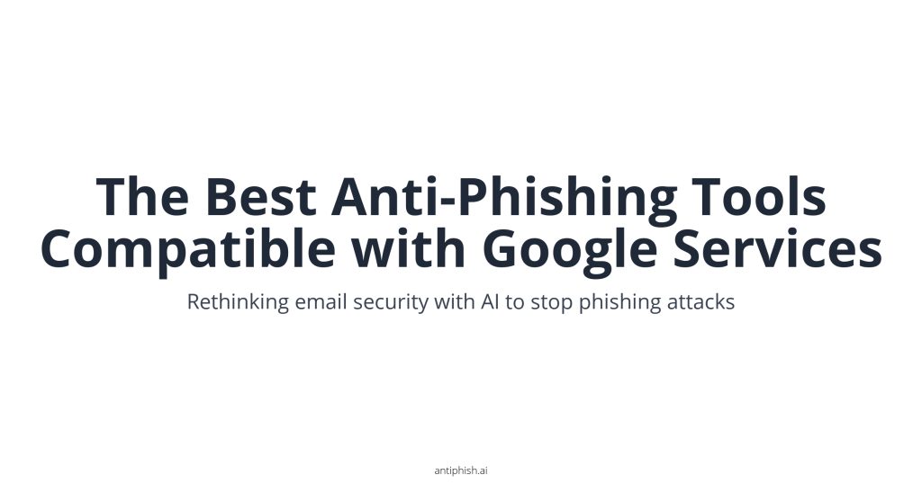 The Best Anti-Phishing Tools Compatible with Google Services