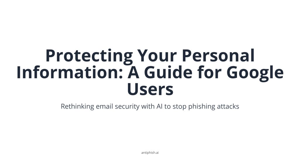 Protecting Your Personal Information: A Guide for Google Users