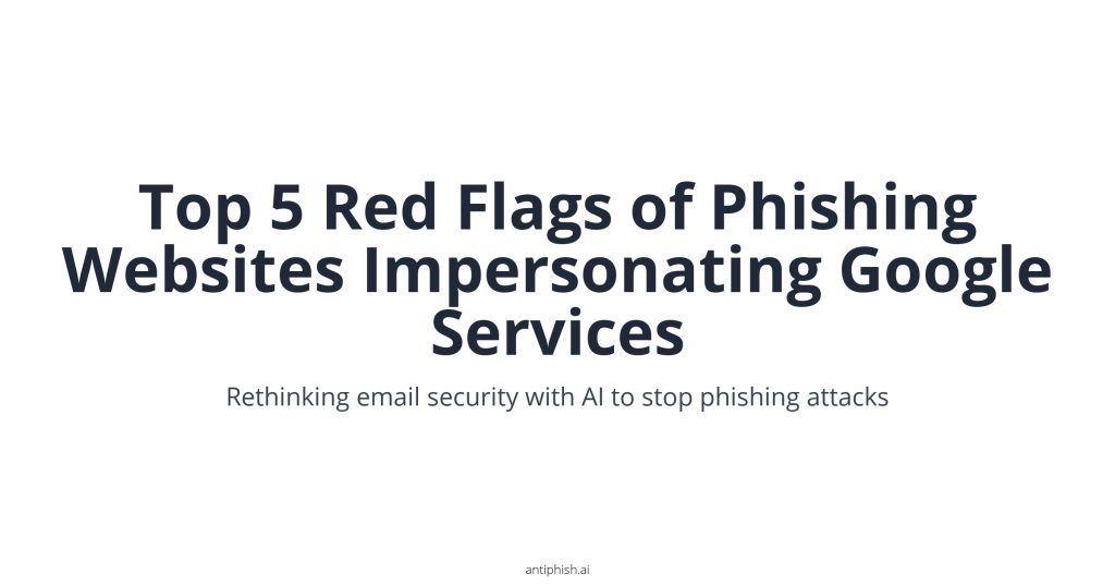 Top 5 Red Flags of Phishing Websites Impersonating Google Services