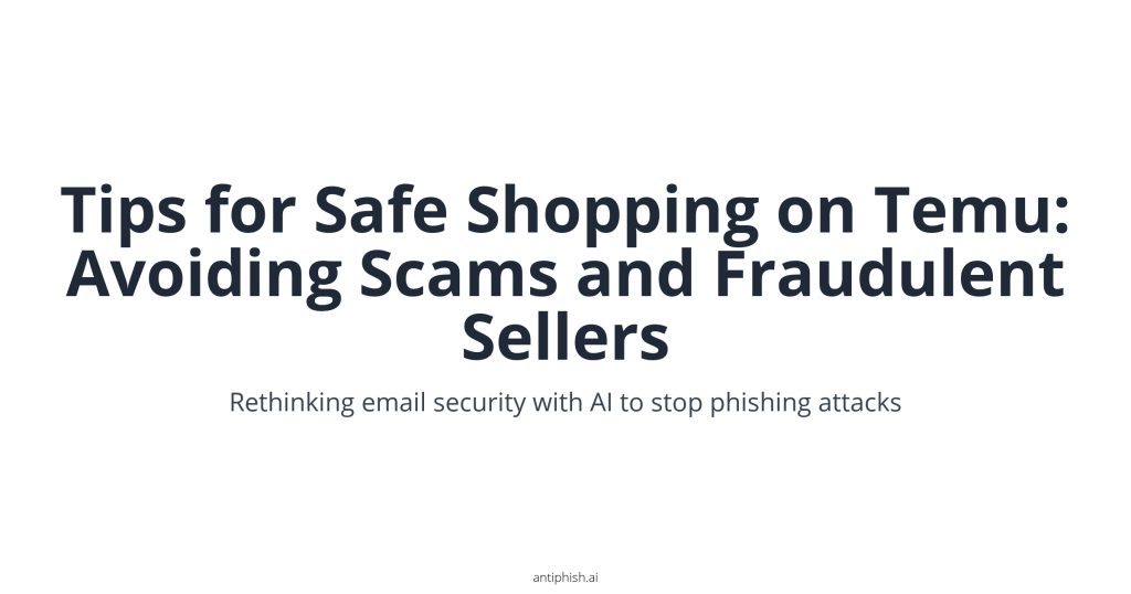 Tips for Safe Shopping on Temu: Avoiding Scams and Fraudulent Sellers