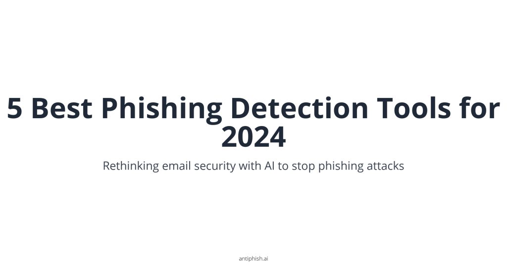 5 Best Phishing Detection Tools for 2024