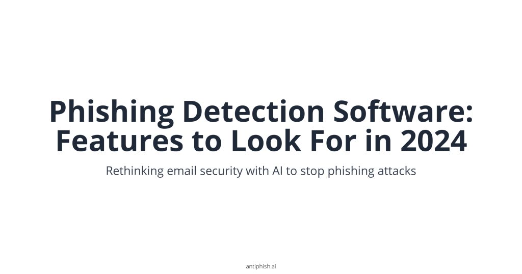 Phishing Detection Software: Features to Look For in 2024