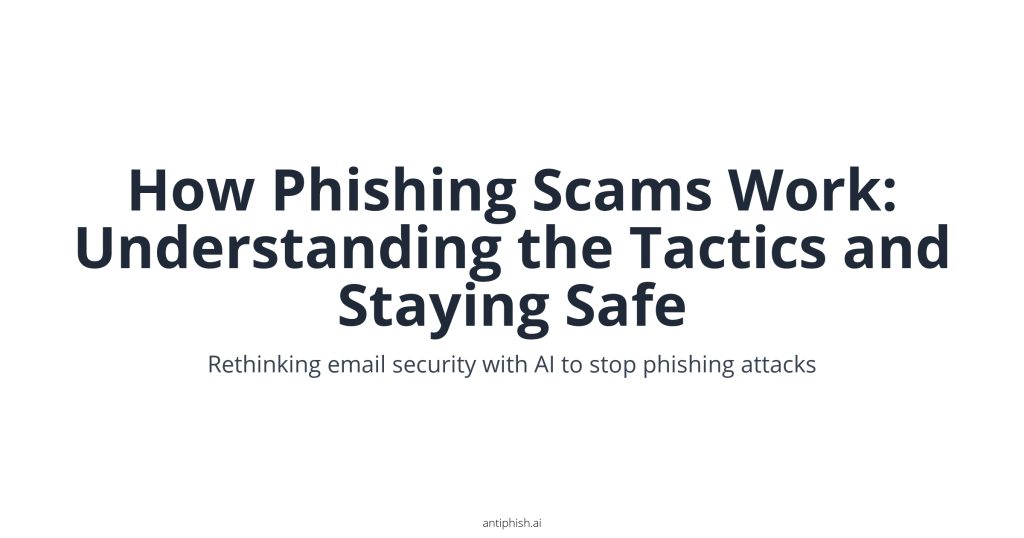 How Phishing Scams Work: Understanding the Tactics and Staying Safe