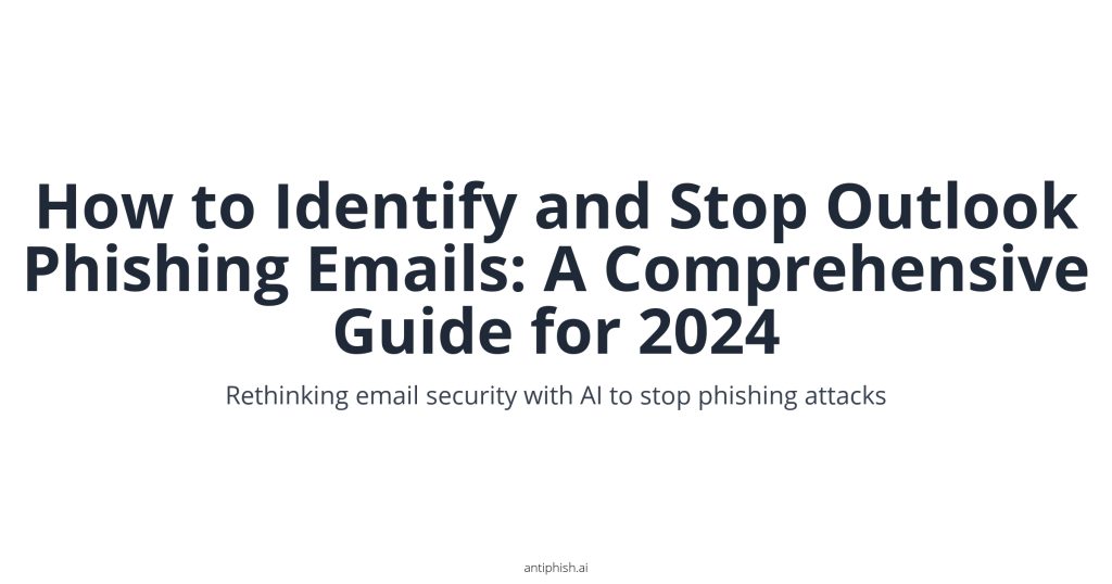 How to Identify and Stop Outlook Phishing Emails: A Comprehensive Guide for 2024