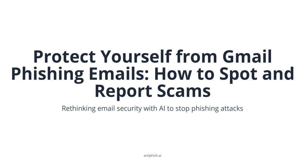 Protect Yourself from Gmail Phishing Emails: How to Spot and Report Scams