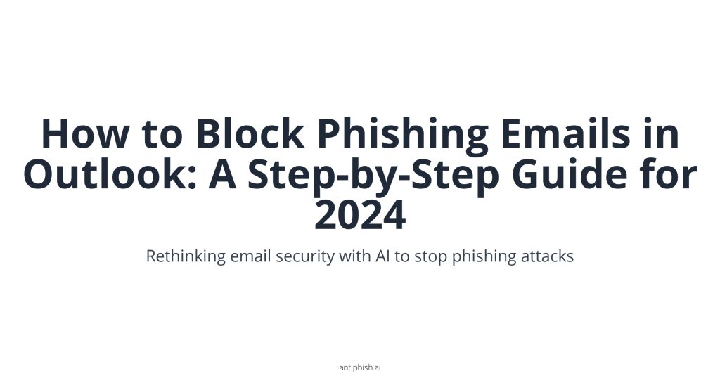 How to Block Phishing Emails in Outlook: A Step-by-Step Guide for 2024