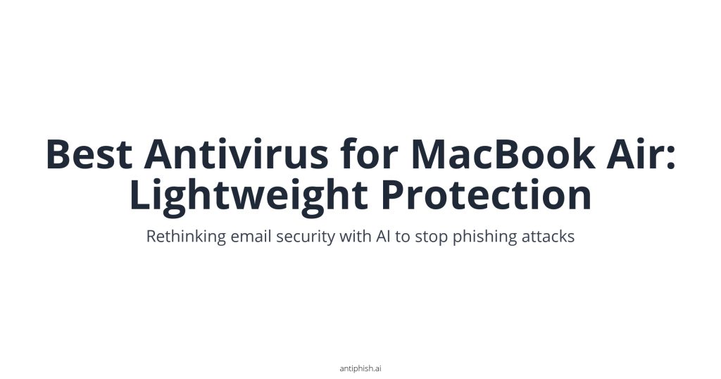 Best Antivirus for MacBook Air: Lightweight Protection