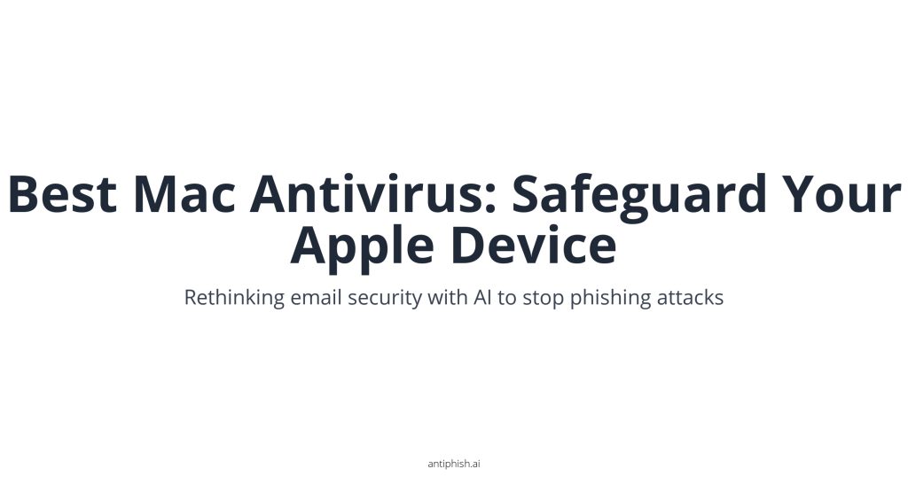 Best Mac Antivirus: Safeguard Your Apple Device