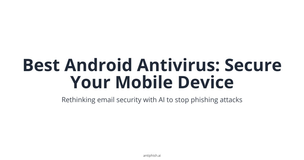 Best Android Antivirus: Secure Your Mobile Device