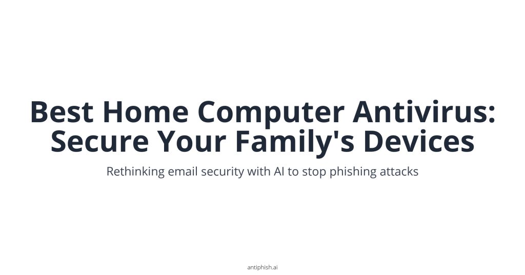 Best Home Computer Antivirus: Secure Your Family's Devices