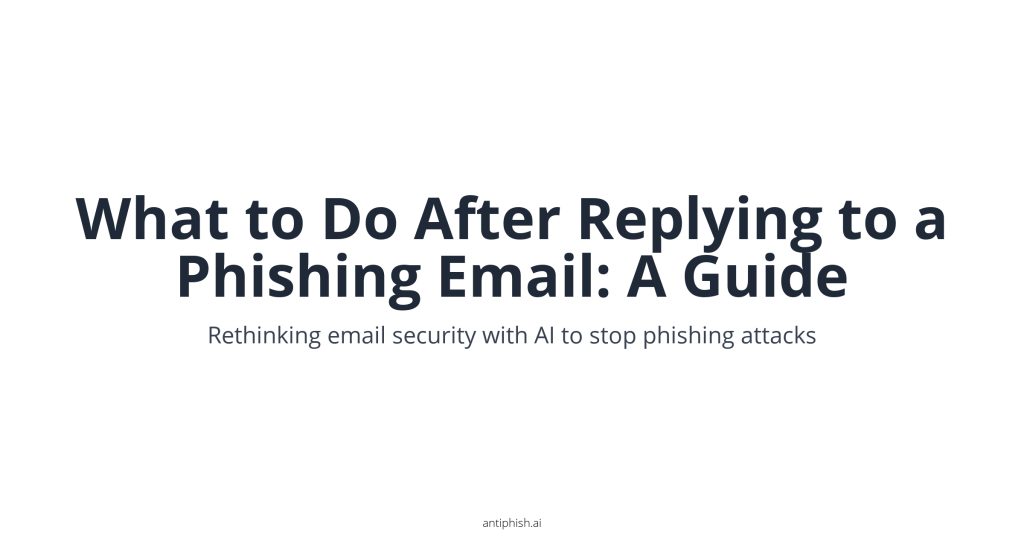 What to Do After Replying to a Phishing Email: A Guide